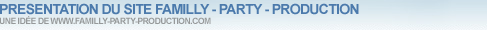 Cliquez ici pour acc�der au site Web de Familly Party Production !
